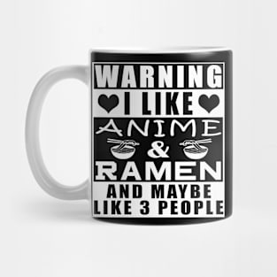 Warning I Like Anime & Ramen And Maybe Like 3 People Mug